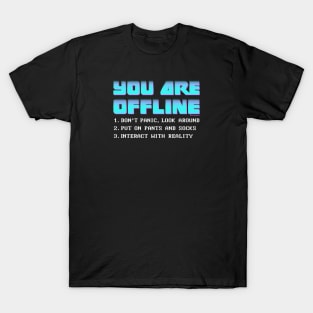 YOU ARE OFFLINE T-Shirt